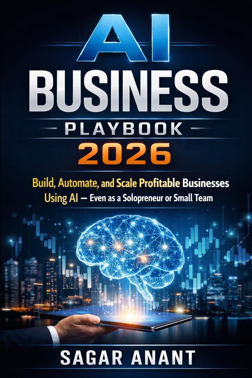 AI Business Playbook 2026: Build, Automate, and Scale Profitable AI Businesses—Solo or Small Team