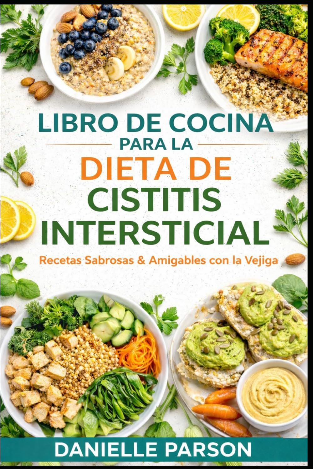 LIBRO DE COCINA PARA LA DIETA DE CISTITIS INTERSTICIAL: ¡Recetas deliciosas y saludables para la vejiga en cada comida!