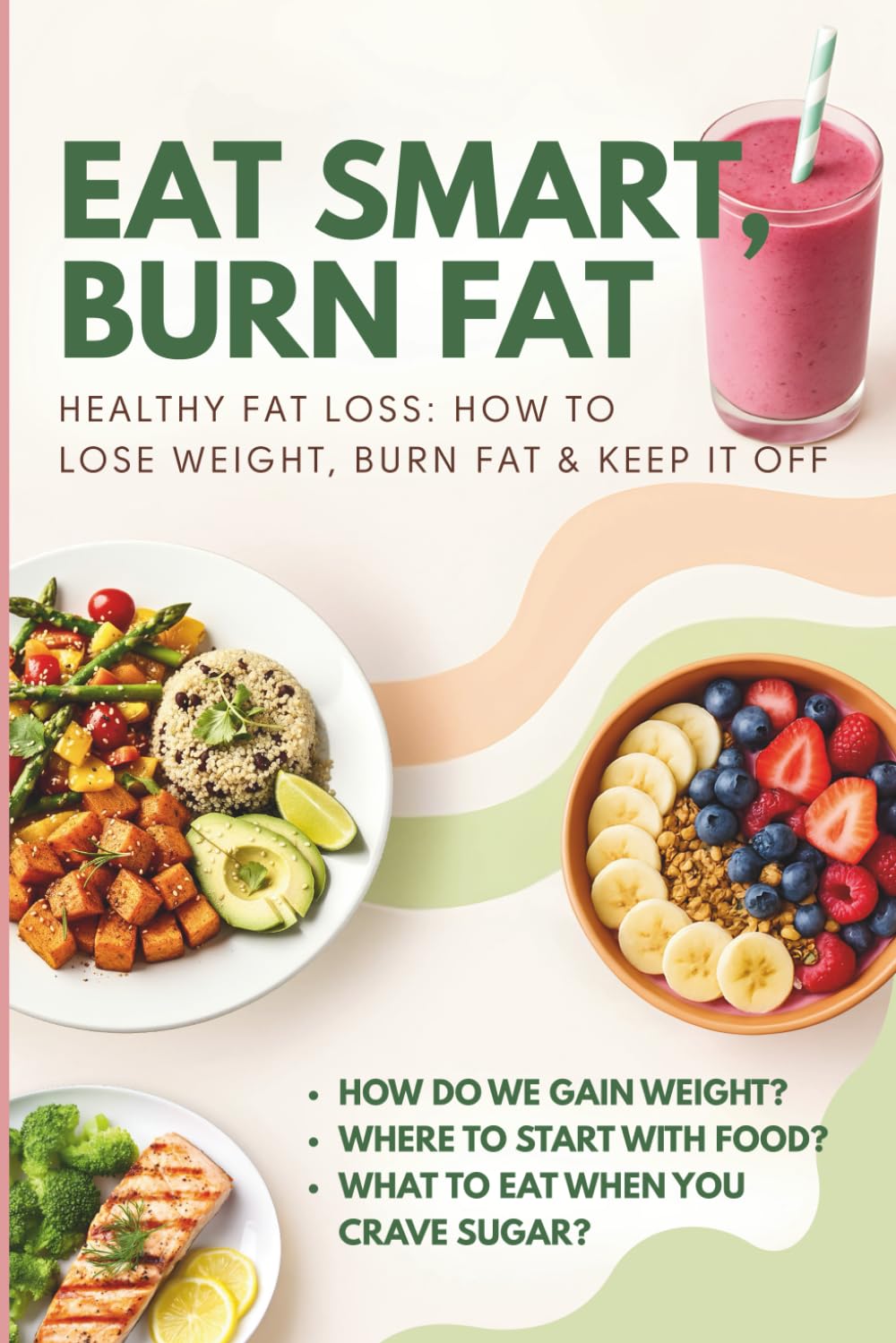 OH MY... FAT LOSS! EAT SMART, BURN FAT! Healthy Fat Loss: How to Lose weight, Burn Fat & Keep It Off!: How do we gain weight? Where to start with food? What to eat when you crave sugar?