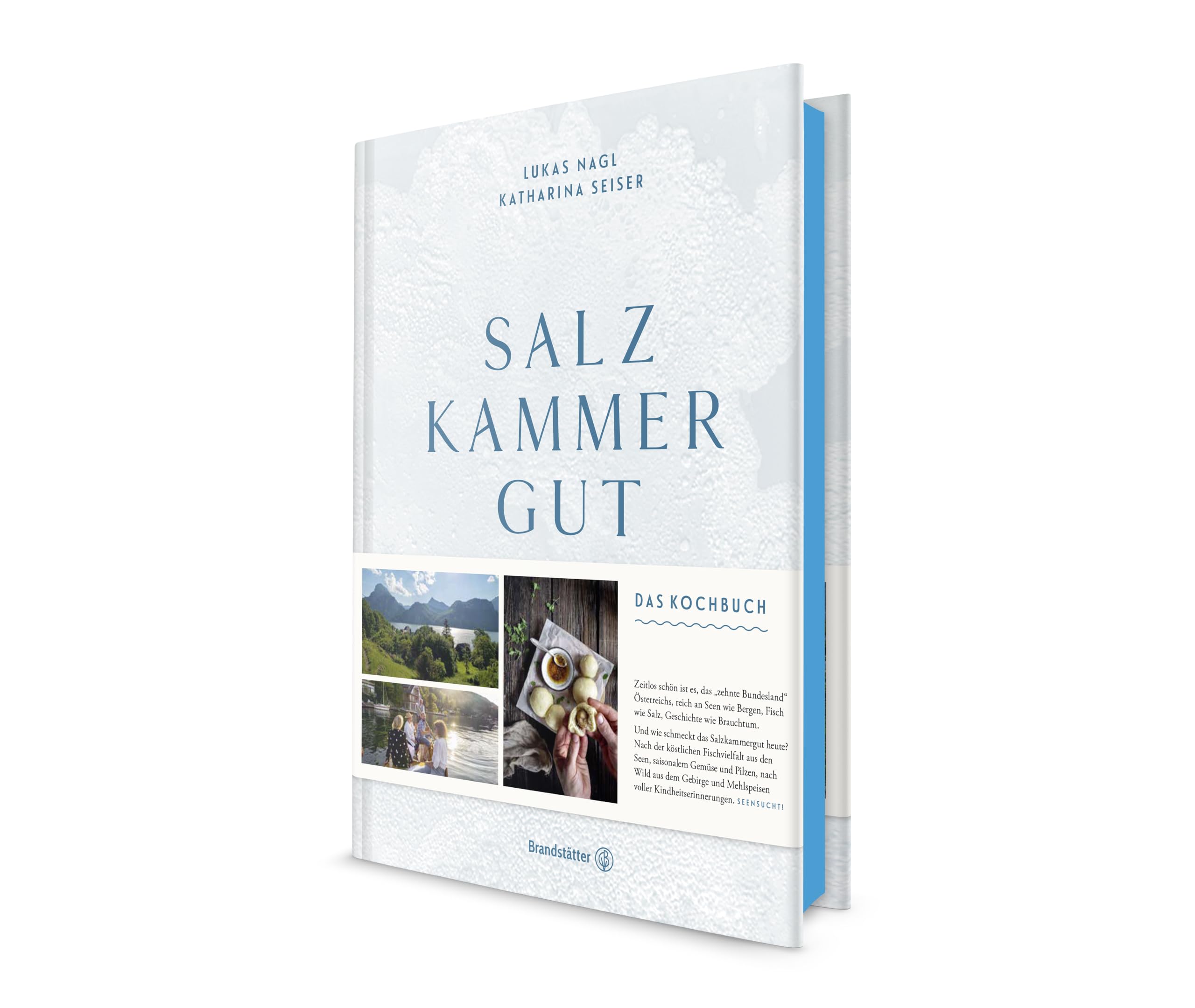 Salzkammergut: Das Kochbuch – Regionale Spitzenküche von Haubenkoch Lukas Nagl! Traditionelle Rezepte, Fischvielfalt, Wild und saisonale Köstlichkeiten aus einer der schönsten Regionen Österreichs!