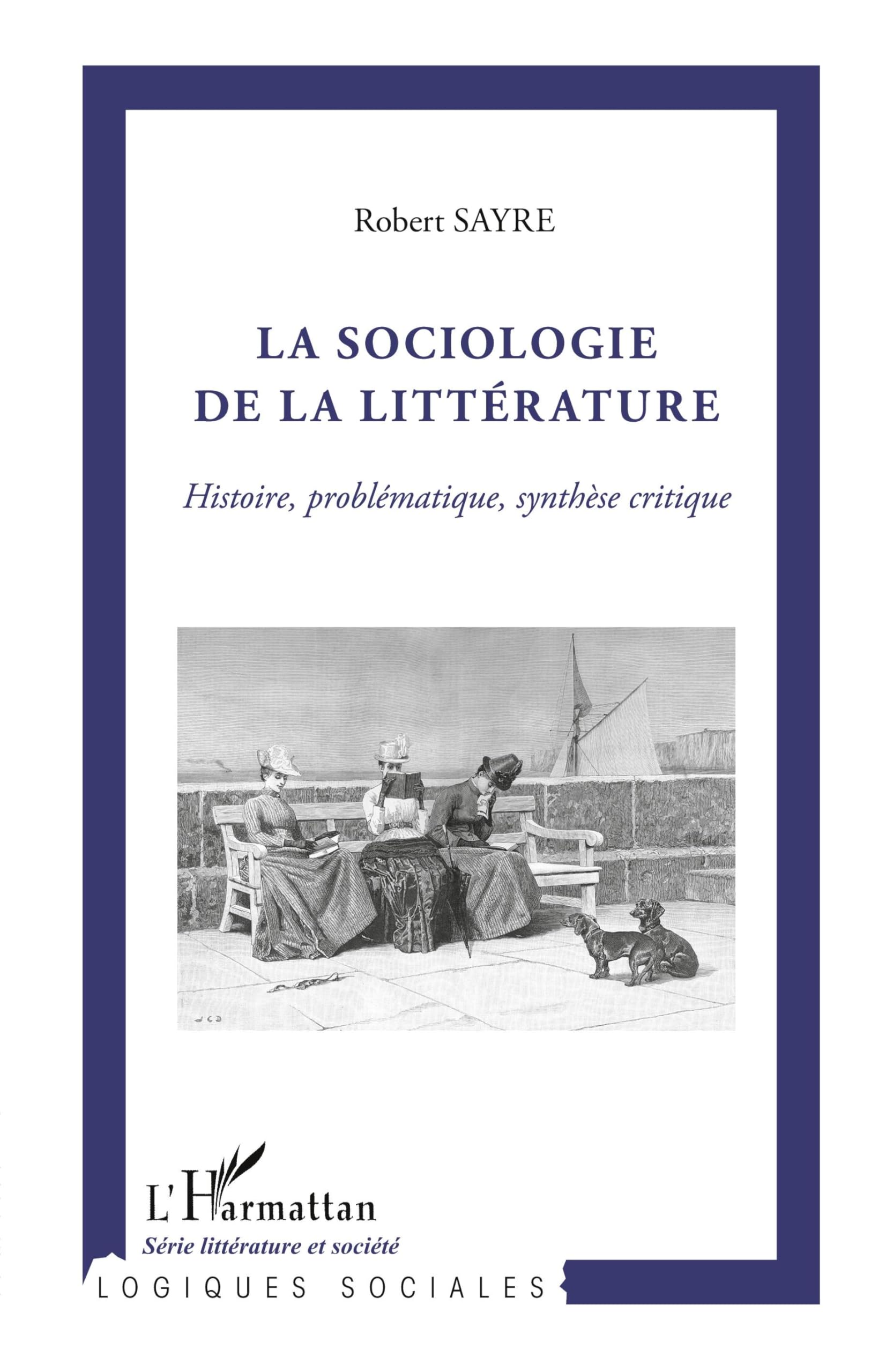 La sociologie de la littérature: Histoire, problématique, synthèse critique