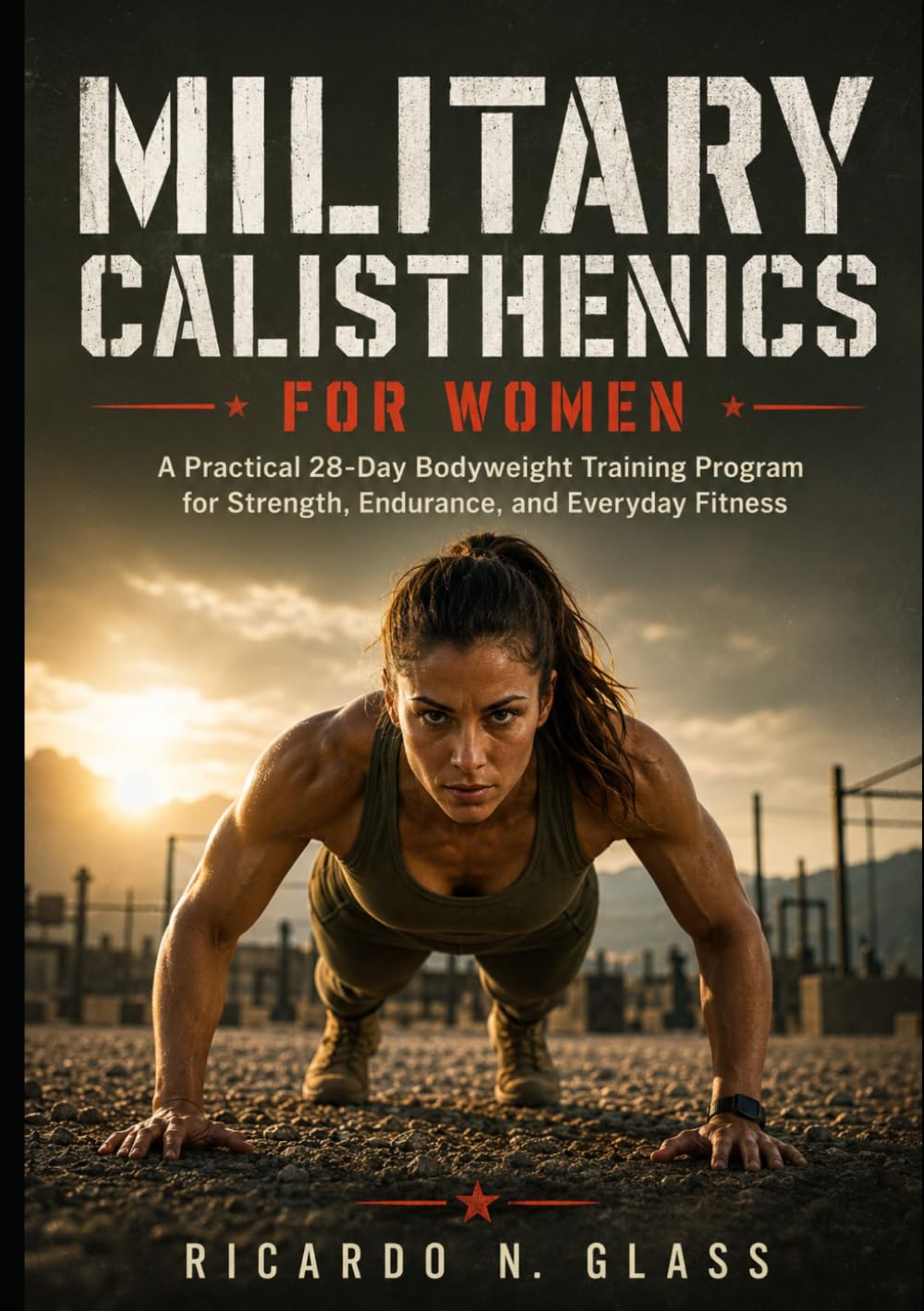 Military Calisthenics For Women: A Practical 28-Day Bodyweight Training Program for Strength, Endurance, and Everyday Fitness