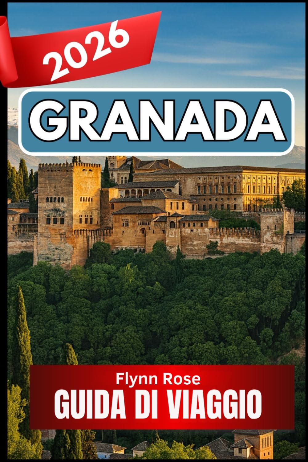 GRANADA GUIDA DI VIAGGIO 2026: Un compagno completo per i viaggiatori in cerca di esperienze autentiche