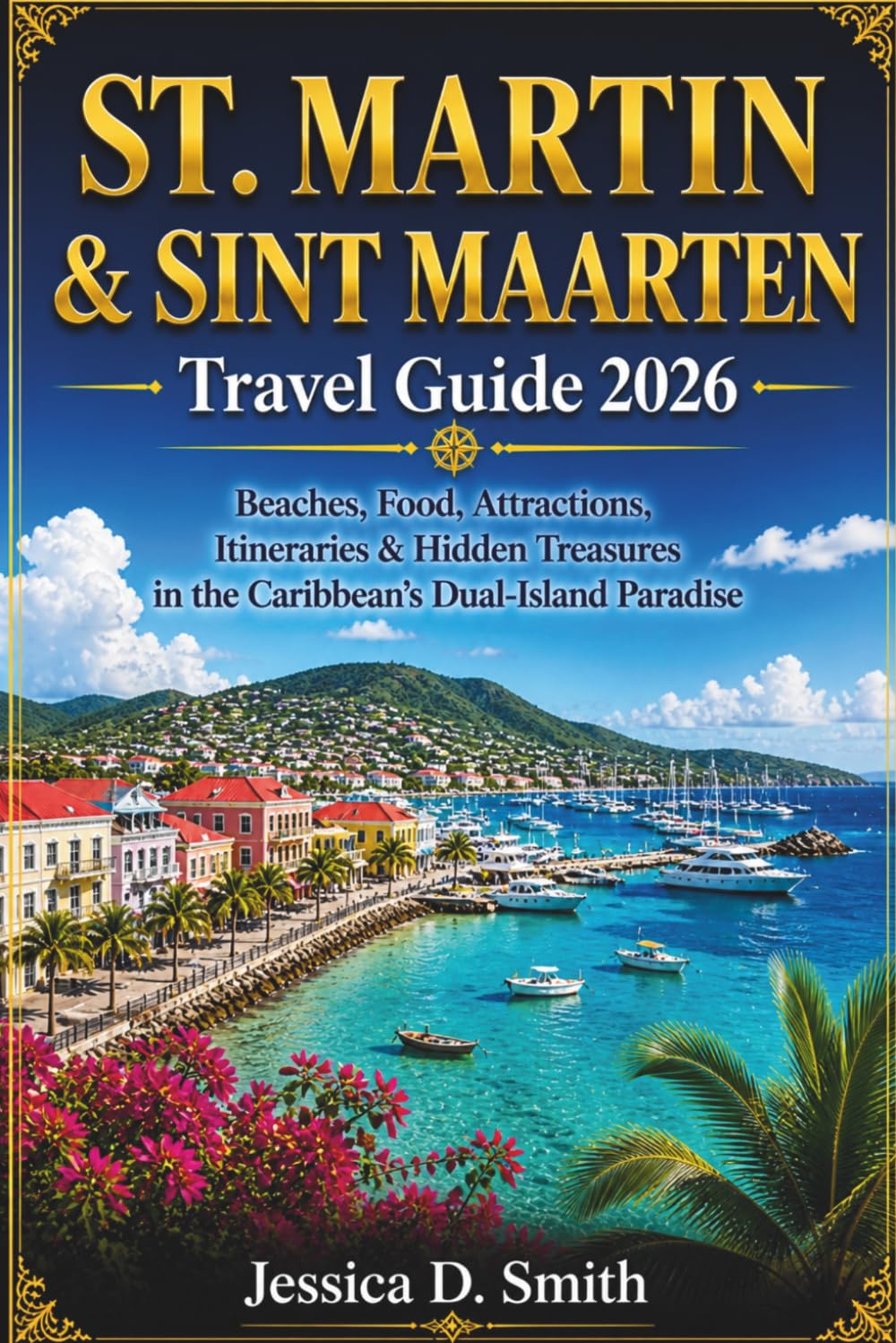 St. Martin & St. Maarten Travel Guide 2026: Beaches, Food, Attractions, Itineraries & Hidden Treasures in the Caribbean’s Dual-Island Paradise