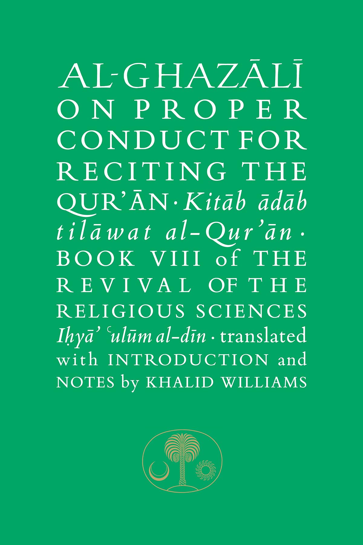 Al-Ghazali on Proper Conduct for Reciting the Qur’an: Book VIII of the Revival of the Religious Sciences (The Islamic Texts Society's al-Ghazali Series)