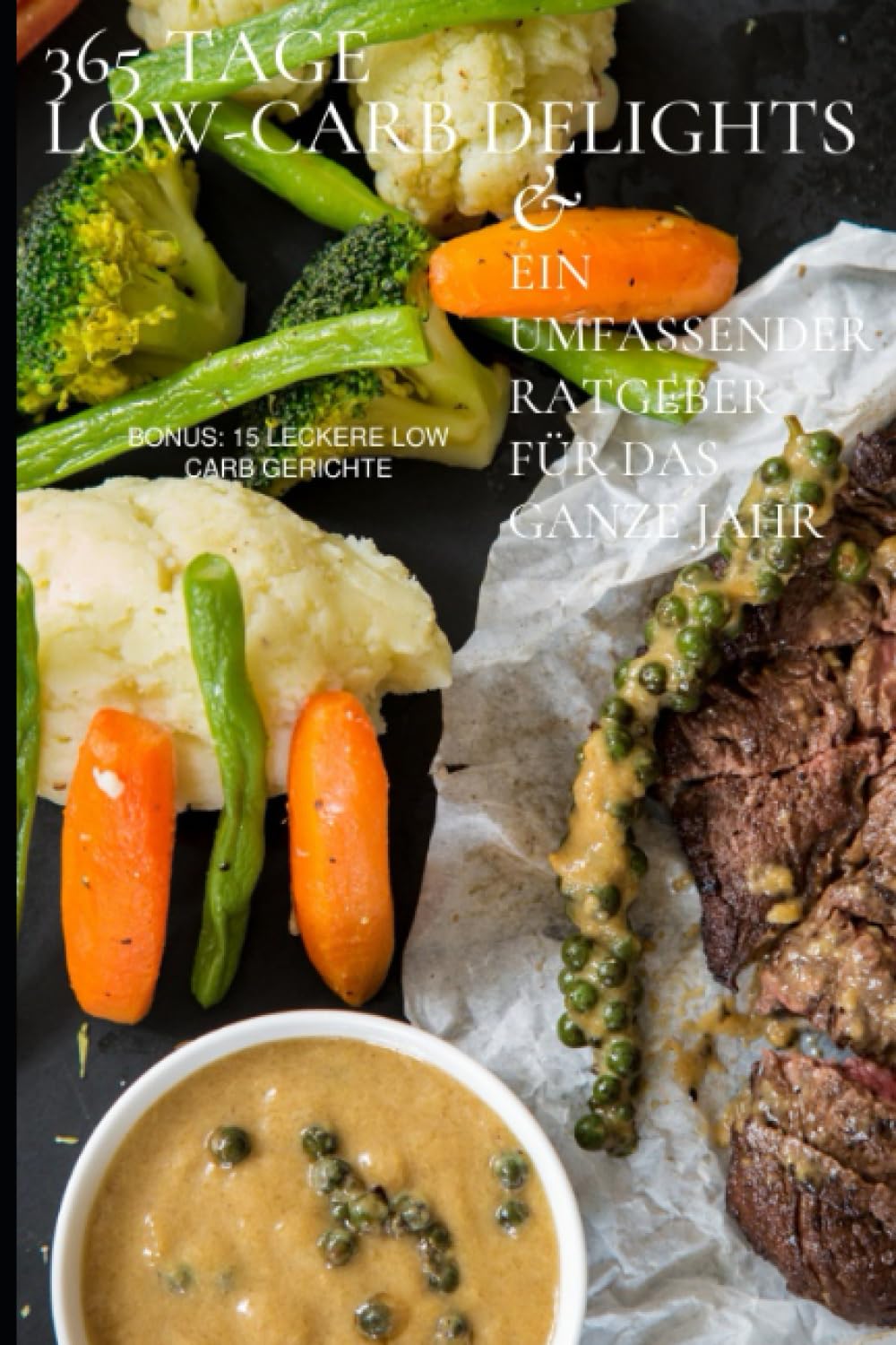 365 Tage Low Carb Delights: Ein umfassender Ratgeber für das ganze Jahr