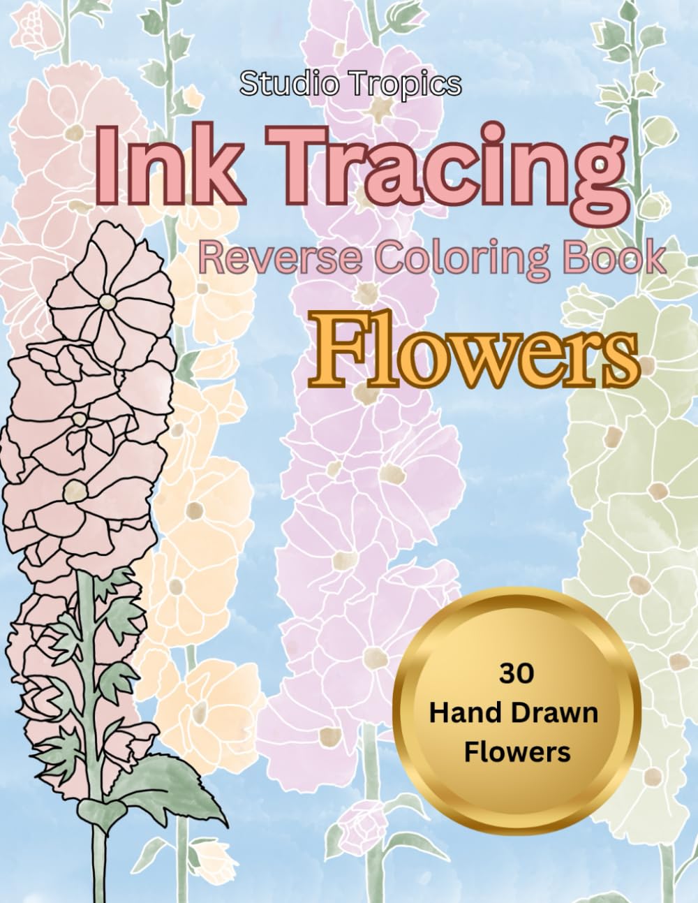 Ink Tracing: Reverse Coloring Book: Flowers