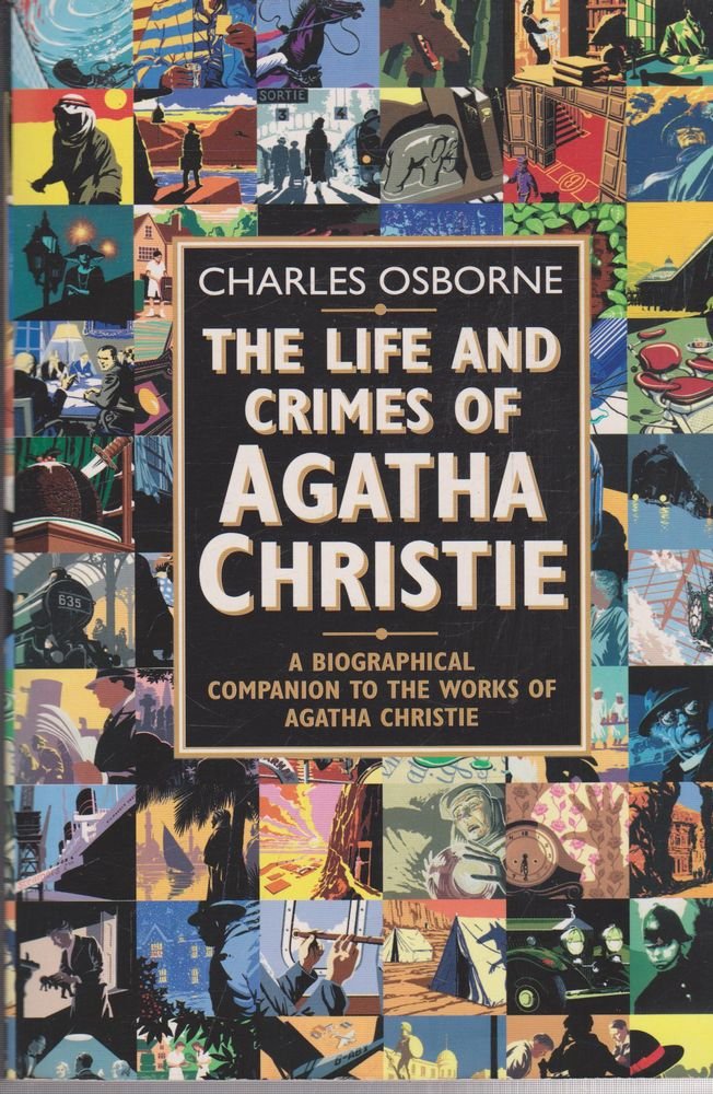 The Life and Crimes of Agatha Christie : A Biographical Companion to the Works of Agatha Christie