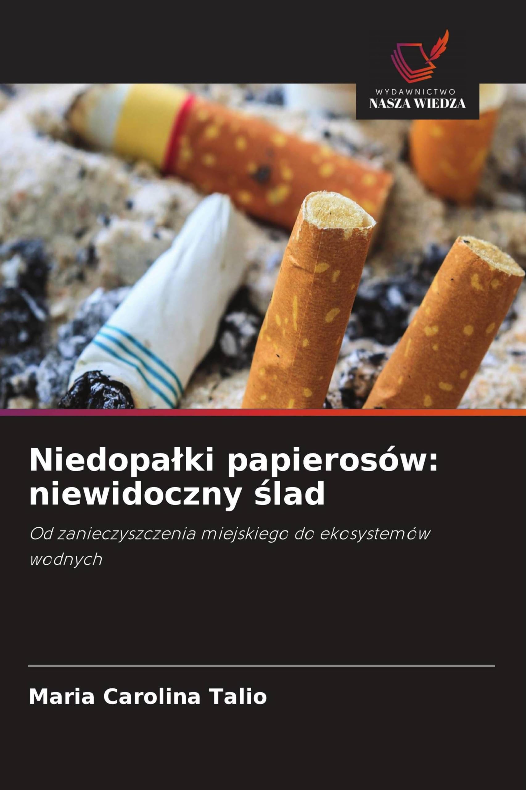 Niedopa¿ki papierosów: niewidoczny ¿lad: Od zanieczyszczenia miejskiego do ekosystemów wodnych