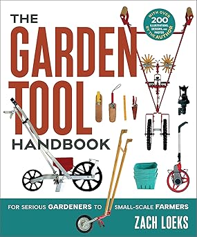 The Garden Tool Handbook:For Serious Gardeners to Small-Scale Farmers