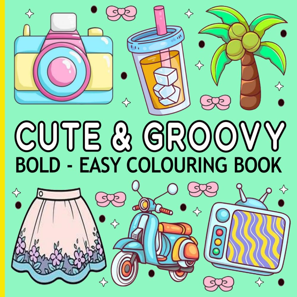Cute & Groovy Colouring Book: Simple and Big Drawings Featuring Adorable Things and Lovely Items, Great For Kids, Teens, And Adults.