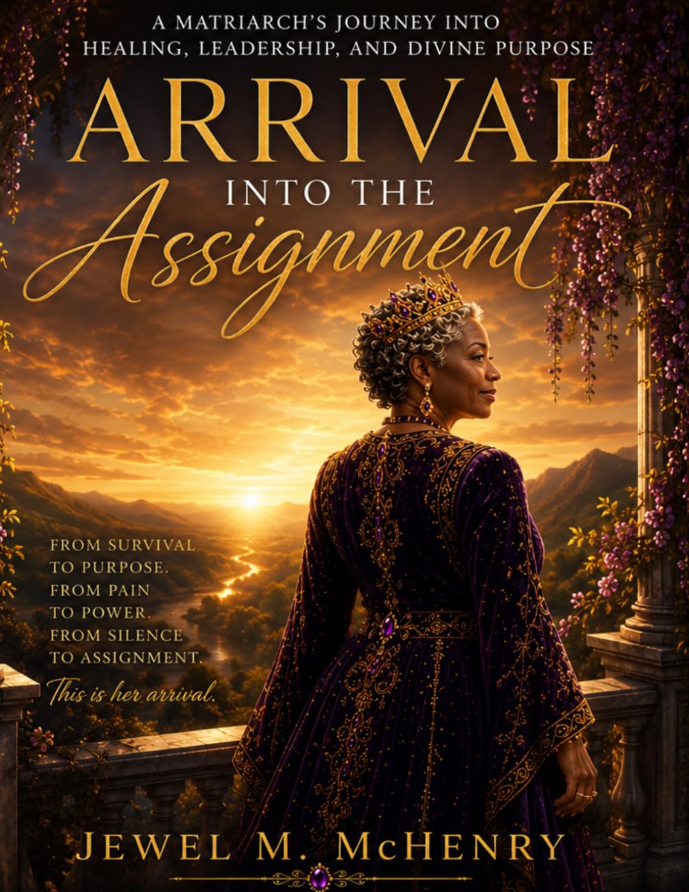 Arrival Into the Assignment: 7 Keys to Becoming the Woman God Called You to Be