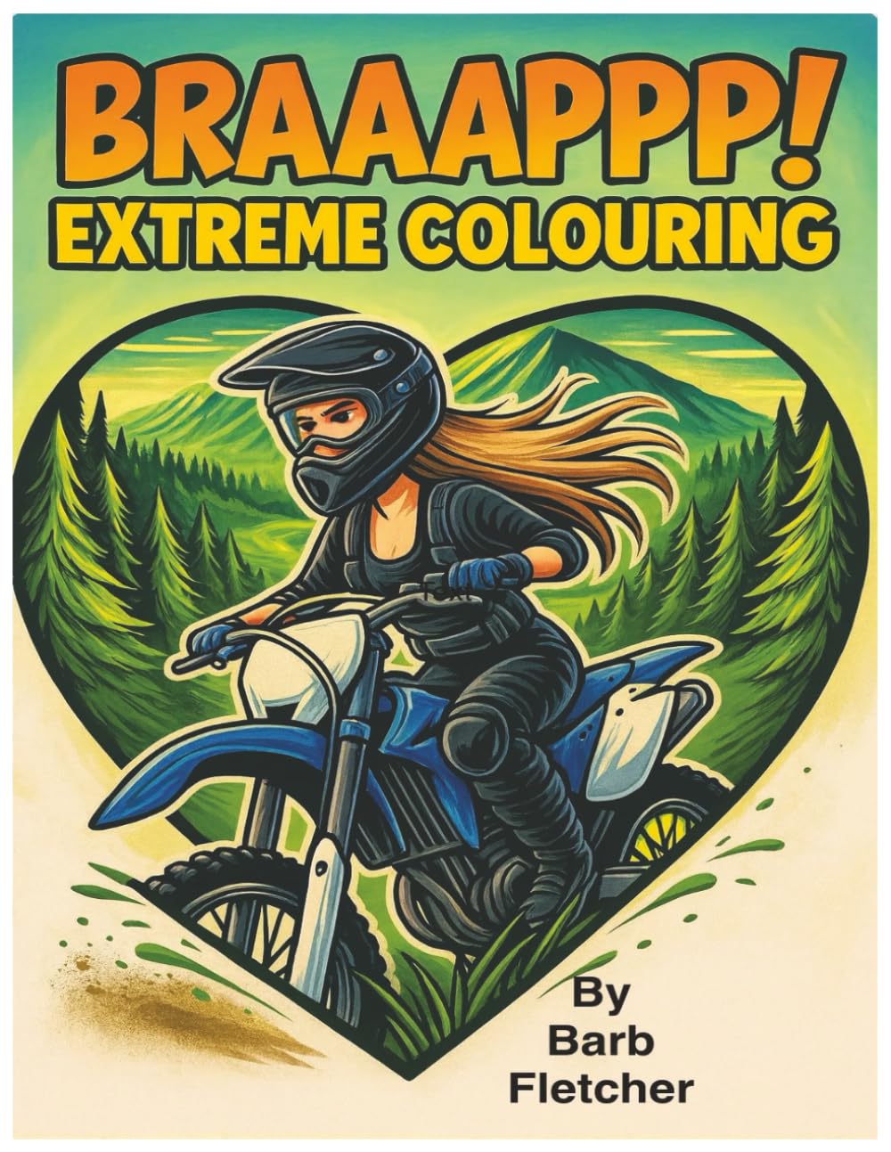 Braaappp ! Extreme Colouring Book: All - Ages Colouring for Dirt Bike Enthusiast's, 50 Single-Sided, Big, Bold, & Easy Illustrations