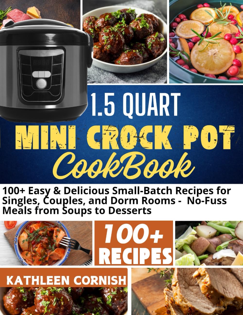 1.5 QUART MINI CROCK POT COOKBOOK: 100+ Easy & Delicious Small-Batch Recipes for Singles, Couples, and Dorm Rooms - No-Fuss Meals from Soups to Desserts