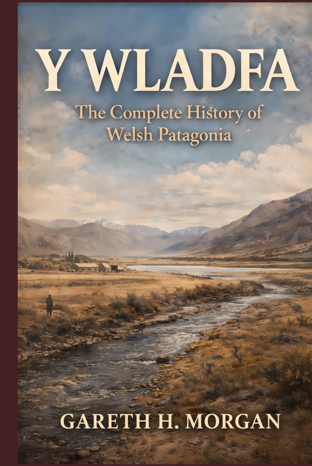 Y Wladfa: The Complete History of Welsh Patagonia