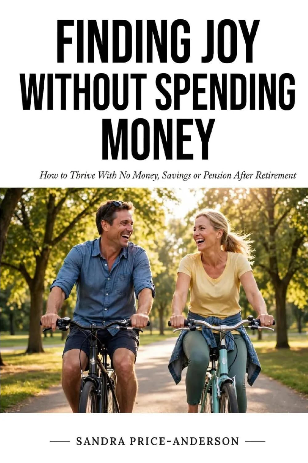 Finding Joy Without Spending Money: How To Thrive With No Money, Savings or Pension After Retirement
