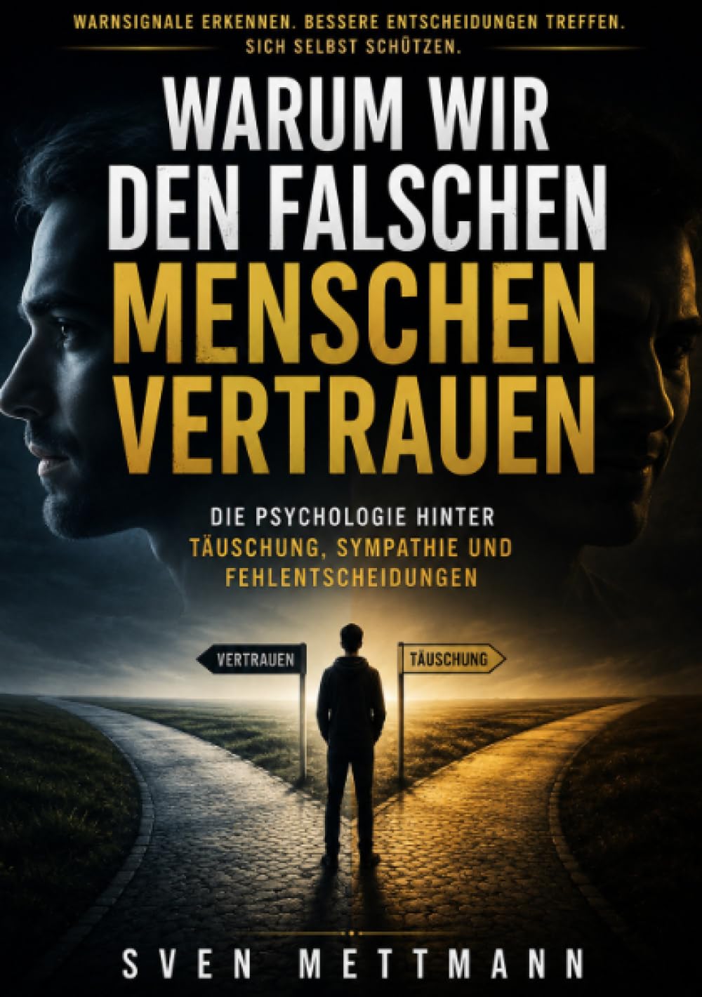 Warum wir den falschen Menschen vertrauen: Die Psychologie hinter Täuschung, Sympathie und Fehlentscheidungen