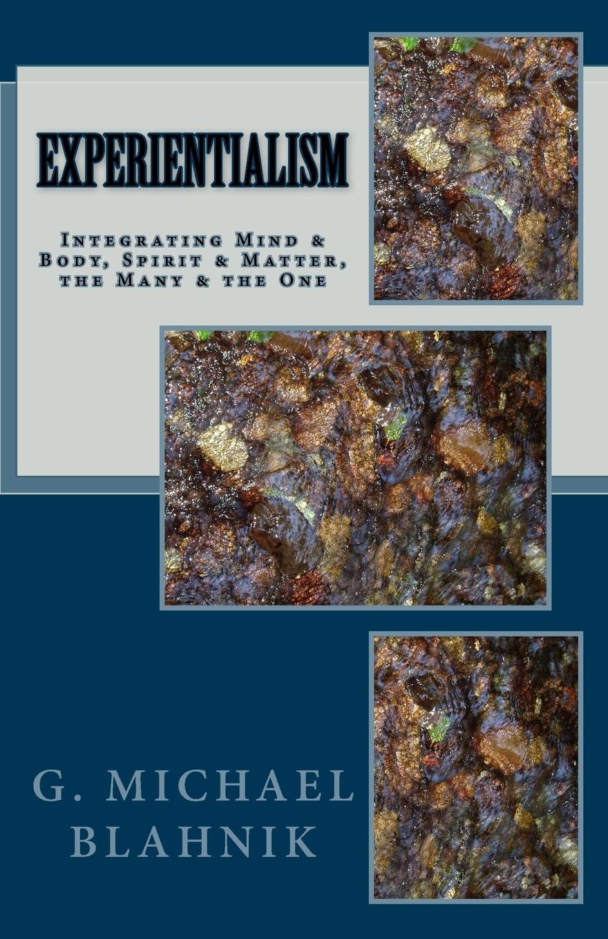 Experientialism: Integrating Mind & Body, Spirit & Matter, the Many & the One