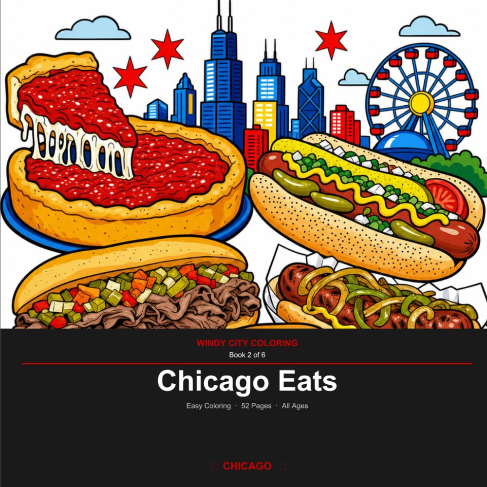 Chicago Eats: An Easy Coloring Book for All Ages — 52 Chicago Foods & Flavors with Fun Facts (Windy City Coloring Book 2)