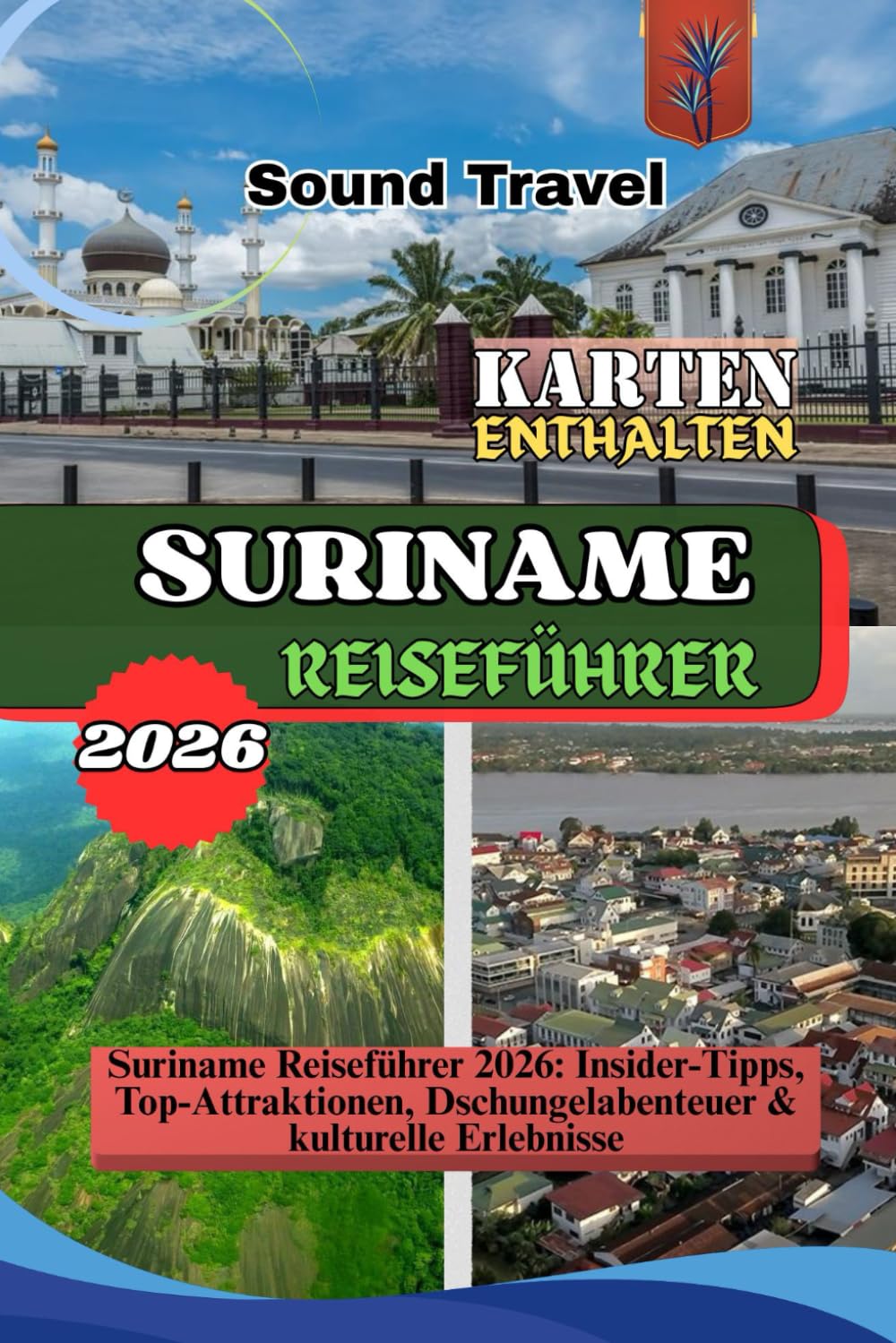 SURINAME REISEFÜHRER 2026: Suriname Reiseführer 2026: Insider-Tipps, Top-Attraktionen, Dschungelabenteuer & kulturelle Erlebnisse