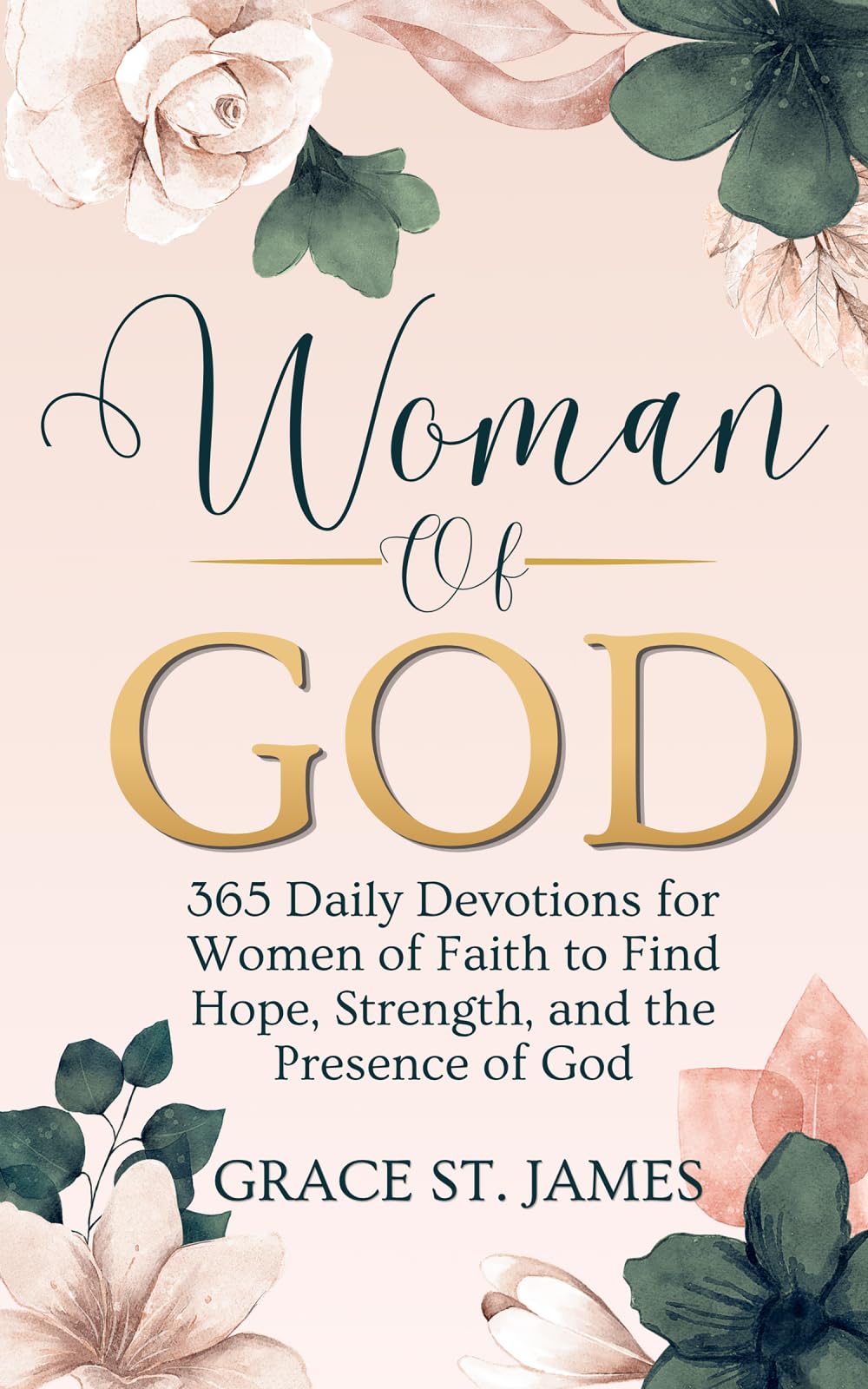 Woman Of God: 365 Daily Devotions for Women of Faith to Find Hope, Strength, and the Presence of God