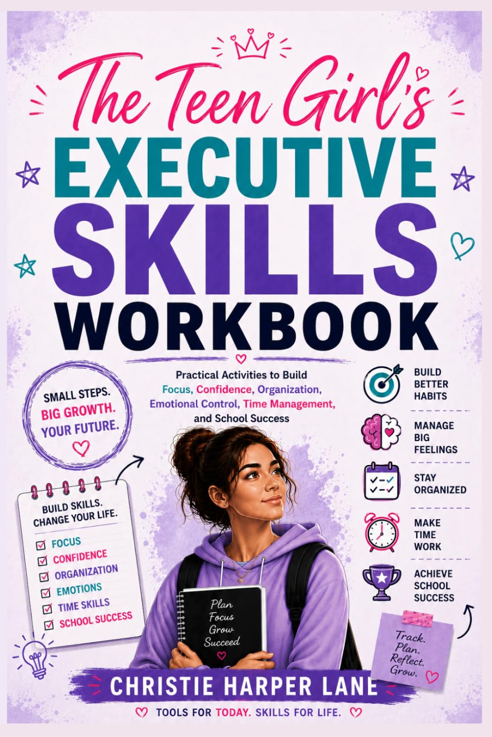 The Teen Girl’s Executive Skills Workbook: Practical Activities to Build Focus, Confidence, Organization, Emotional Control, Time Management, and School Success