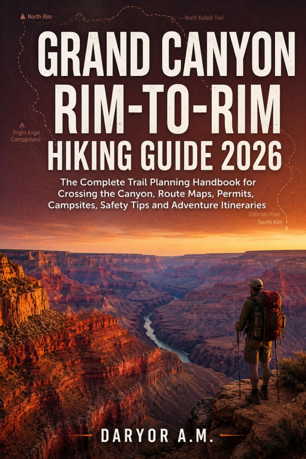 Grand Canyon Rim-to-Rim Hiking Guide 2026: The Complete Trail Planning Handbook for Crossing the Canyon, Route Maps, Permits, Campsites, Safety Tips ... Itineraries: 25 (Nature Routes Travel Series)