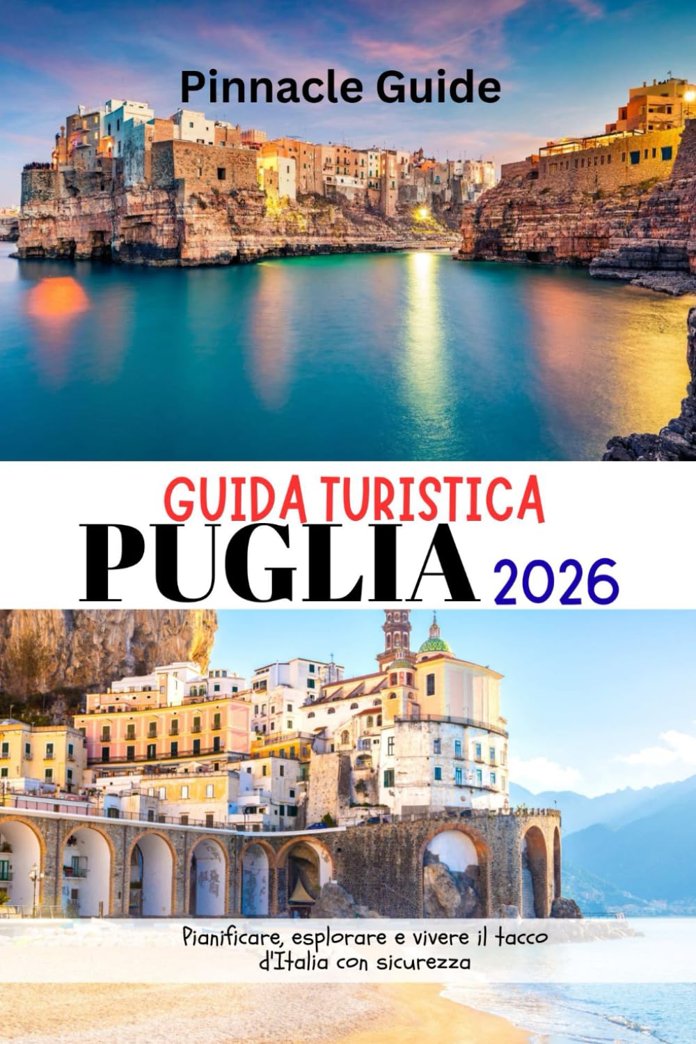 GUIDA TURISTICA PUGLIA 2026: Pianificare, esplorare e vivere il tacco d'Italia con sicurezza