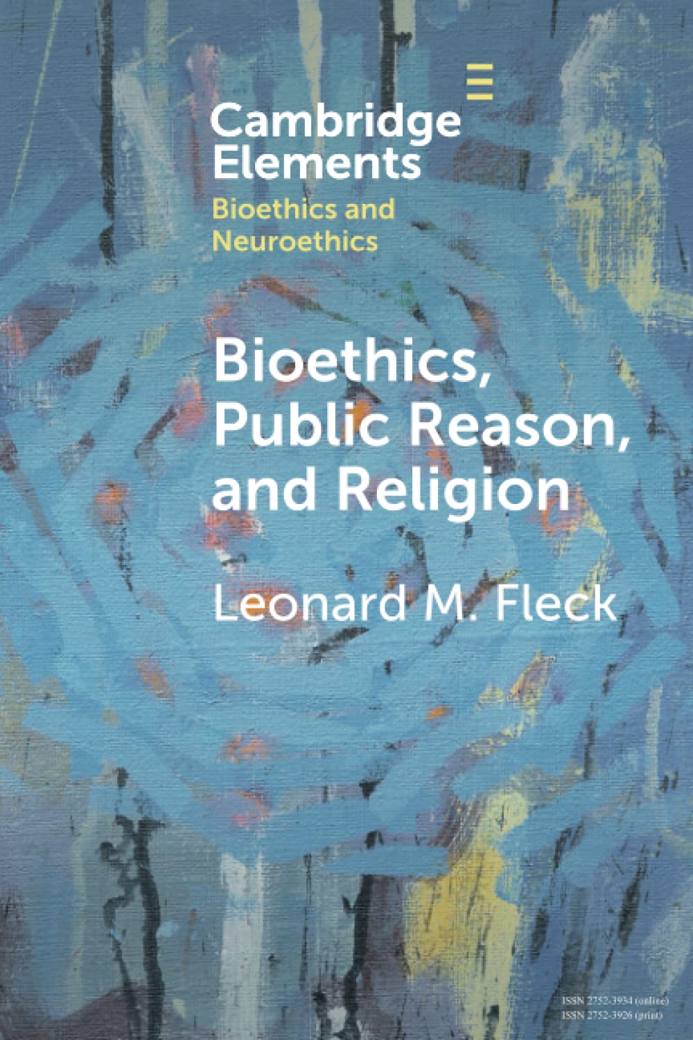 Bioethics, Public Reason, and Religion: The Liberalism Problem (Elements in Bioethics and Neuroethics)