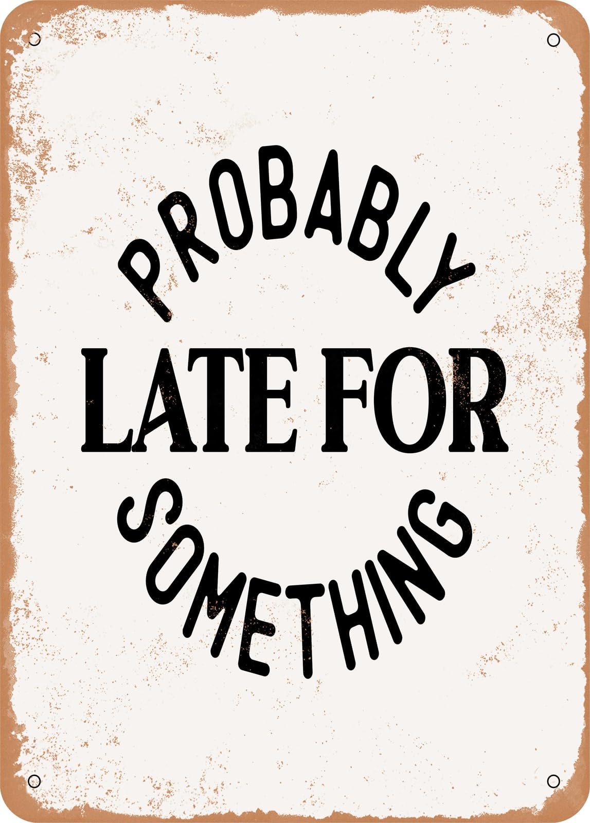 Miaomansenstore Metal Sign - Probably Late For Something - 5 - Vintage Rusty Look Home Decor