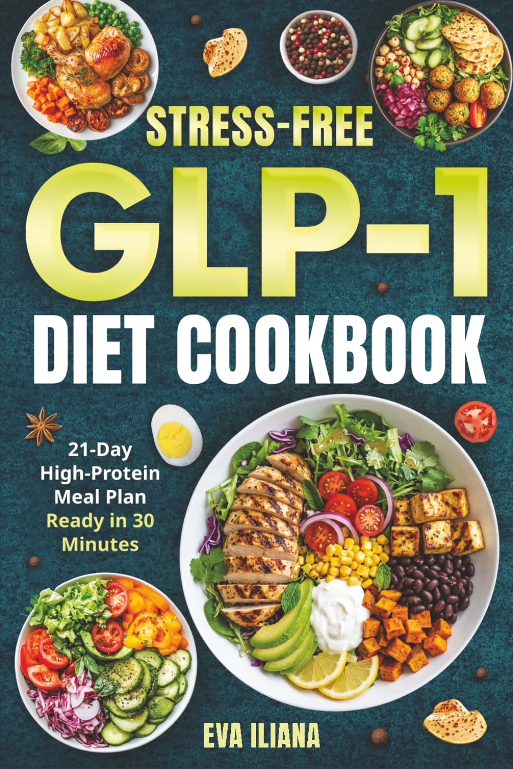 Stress-Free GLP-1 Diet Cookbook: A 21-Day Plan With High-Protein, Low-Carb Recipes For Fast Weight Loss And Craving Control In 30 Minutes Or Less