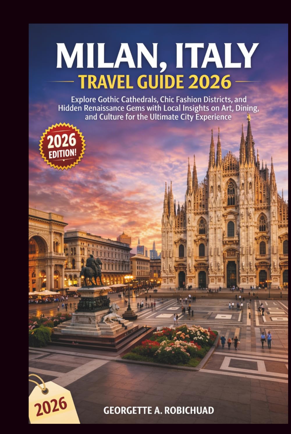MILAN, ITALY TRAVEL GUIDE 2026: Explore Gothic Cathedrals, Chic Fashion Districts, and Hidden Renaissance Gems with Local Insights on Art, Dining, and Culture for the Ultimate City Experience