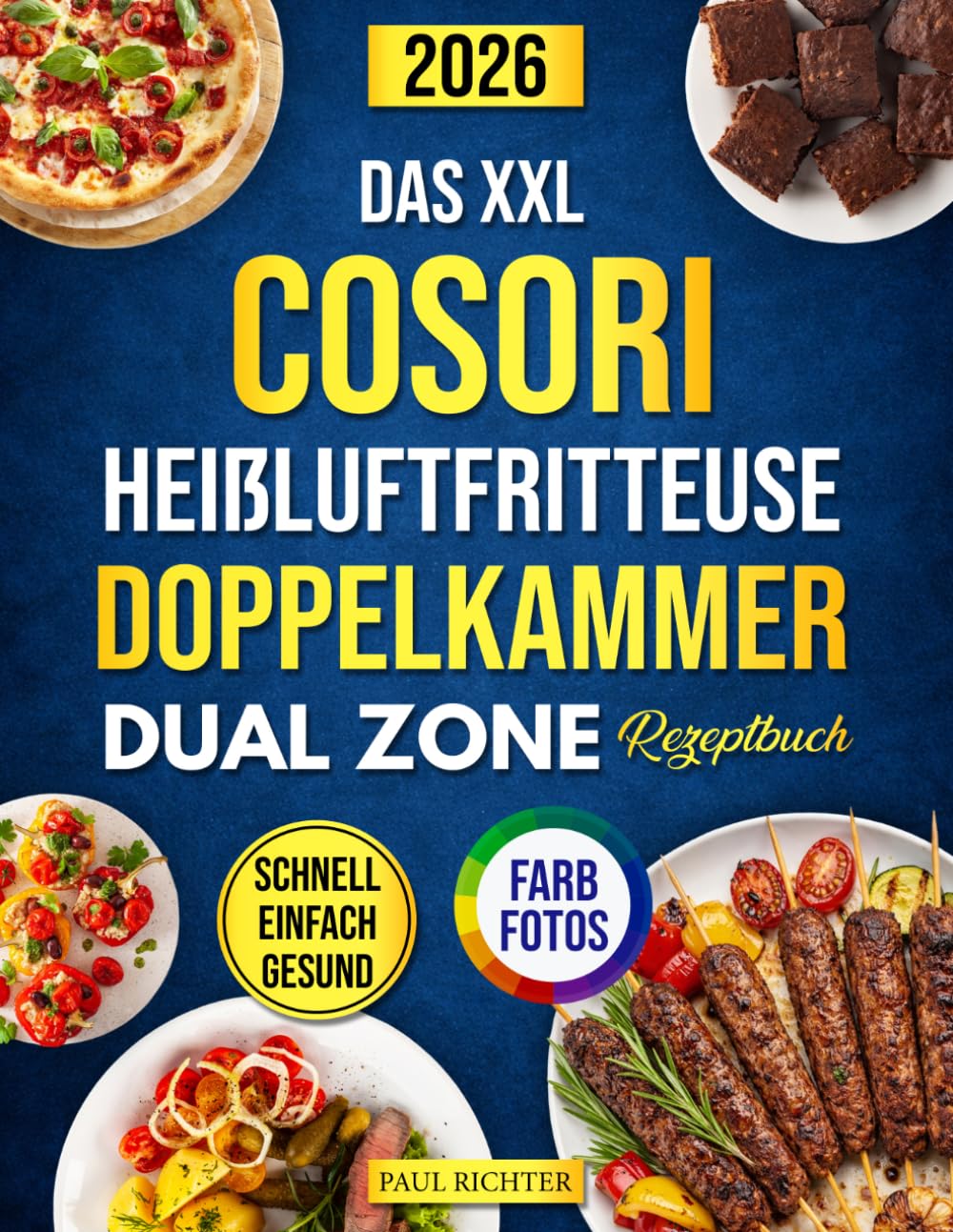 Das XXL Cosori Heißluftfritteuse Doppelkammer Dual Zone Rezeptbuch: Das ultimative Kochbuch für schnelle, einfache und gesunde Rezepte – perfekt für Ihre Cosori Dual Zone und den Alltag!