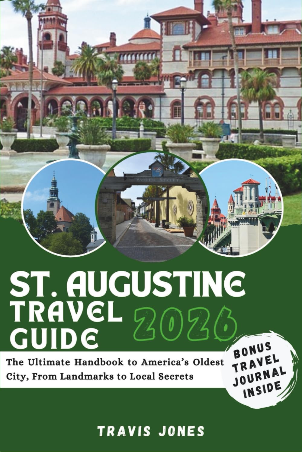 ST. AUGUSTINE TRAVEL GUIDE 2026: The Ultimate Handbook to America’s Oldest City, From Landmarks to Local Secrets
