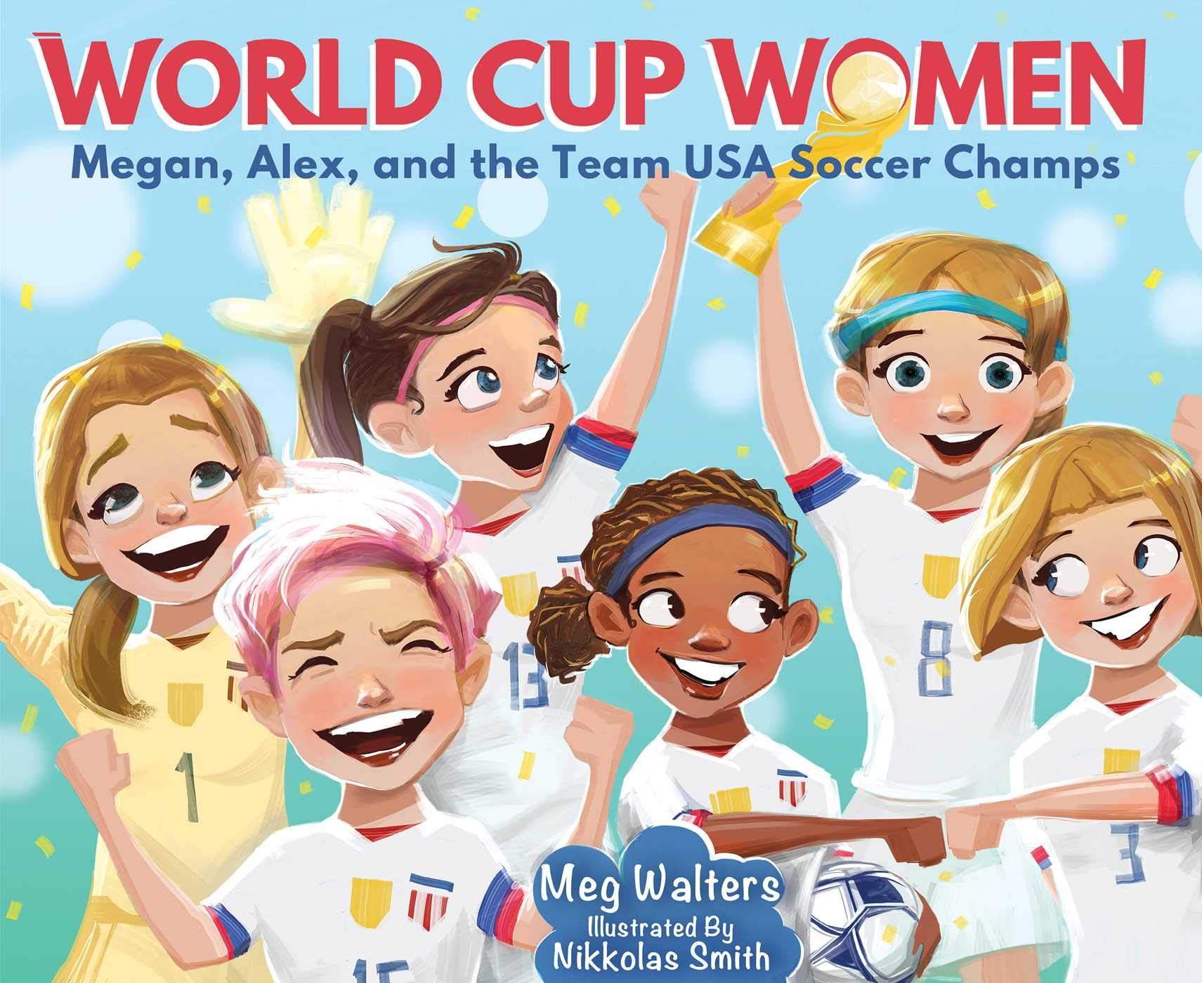 World Cup Women: Megan, Alex, and the Team USA Soccer Champs Hardcover – Picture Book, November 19, 2019