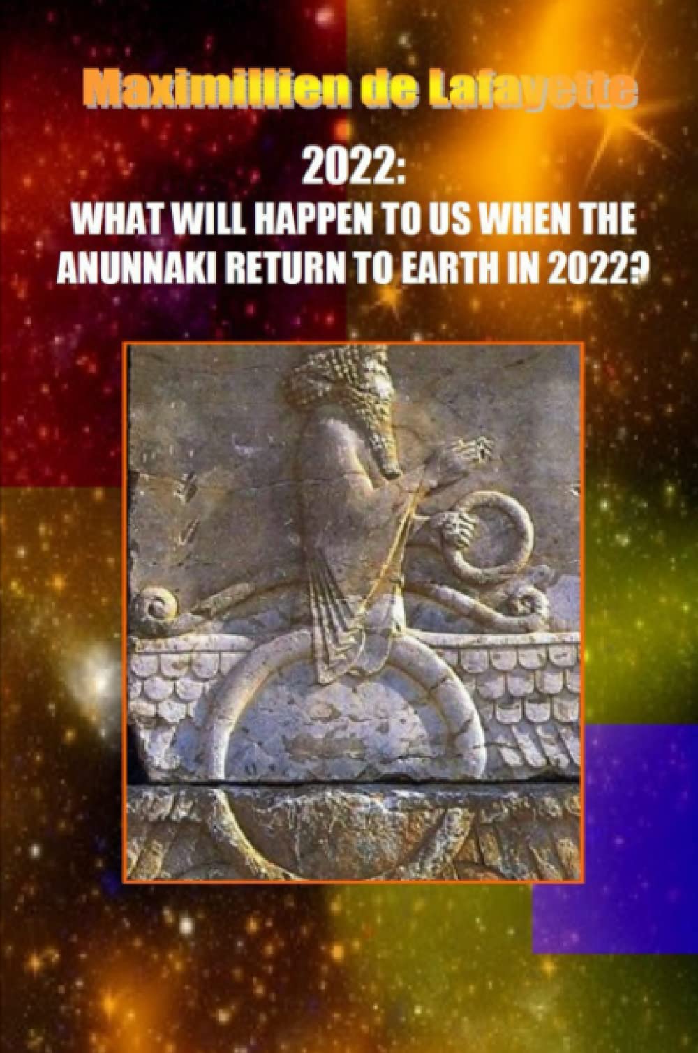 10th Edition. 2022: WHAT WILL HAPPEN TO US WHEN THE ANUNNAKI RETURN TO EARTH IN 2022?