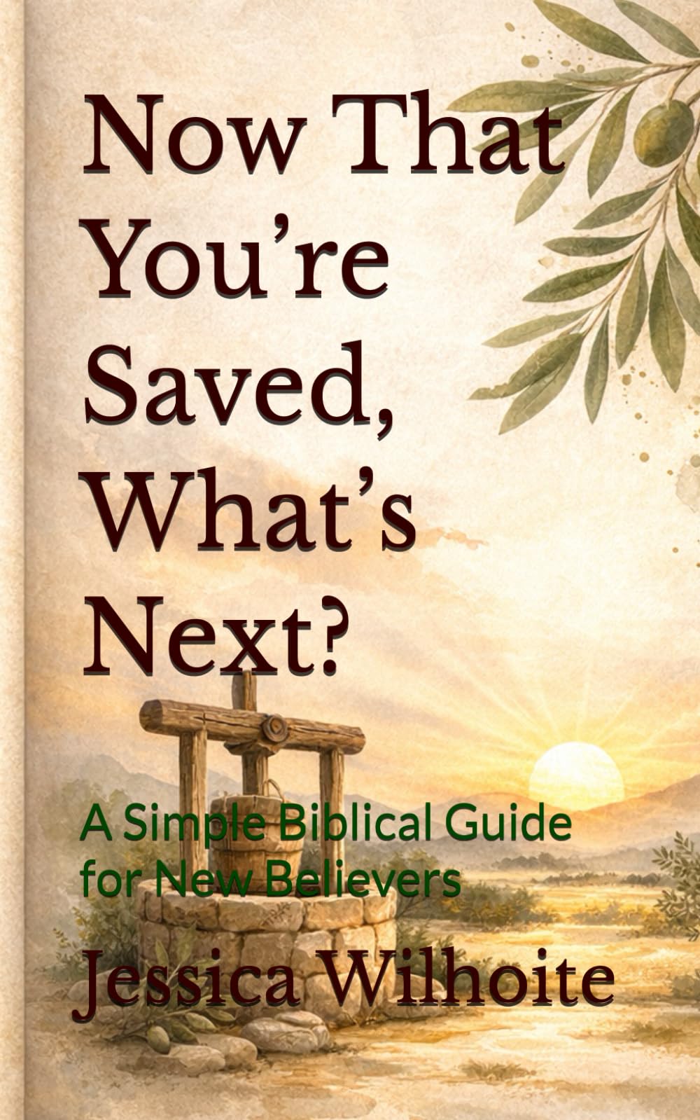 Now That You’re Saved, What’s Next?: A Simple Biblical Guide for New Believers