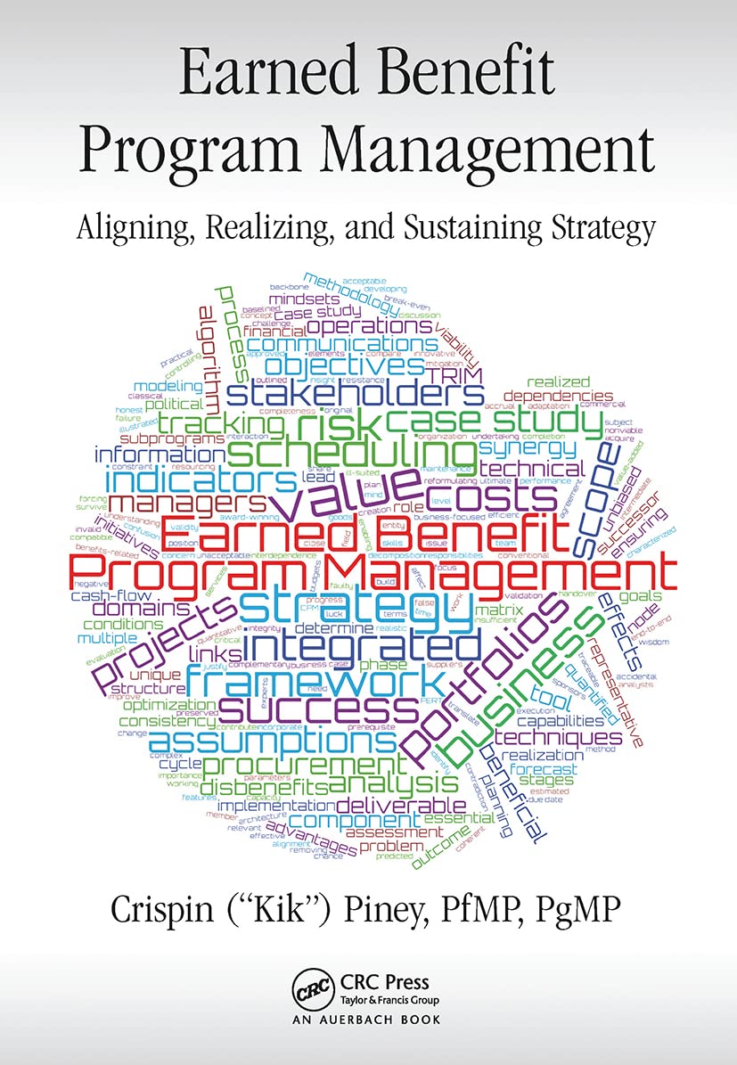 Earned Benefit Program Management: Aligning, Realizing, and Sustaining Strategy (Best Practices in Portfolio, Program, and Project Management)