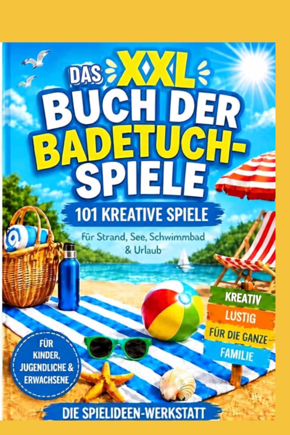 DAS XXL-BUCH DER BADETUCH-SPIELE: 101 kreative Spiele für Strand, See, Schwimmbad & Urlaub