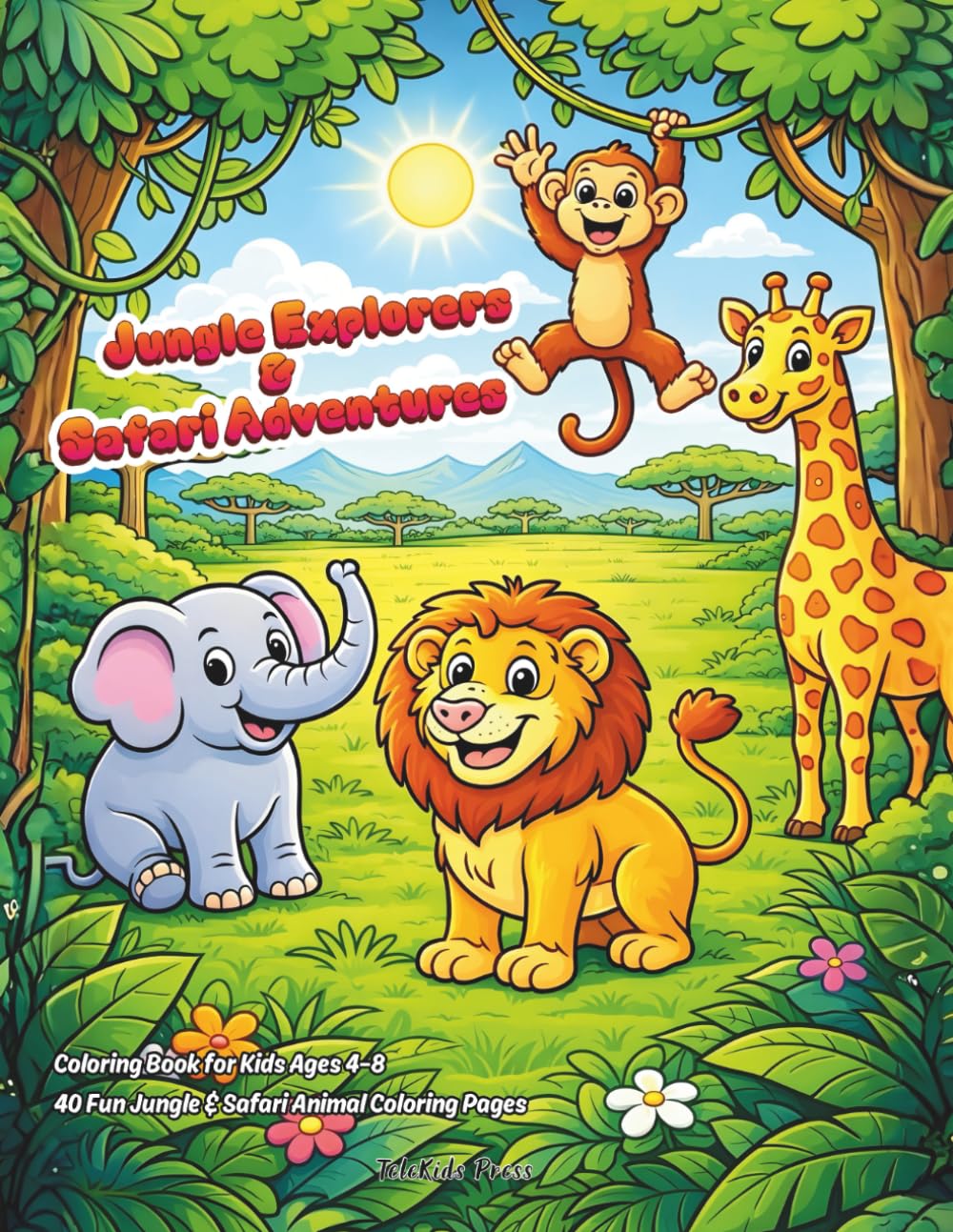Jungle Explorers & Safari Adventures Coloring Book for Kids Ages 4–8: 40 Fun Jungle & Safari Animal Pages