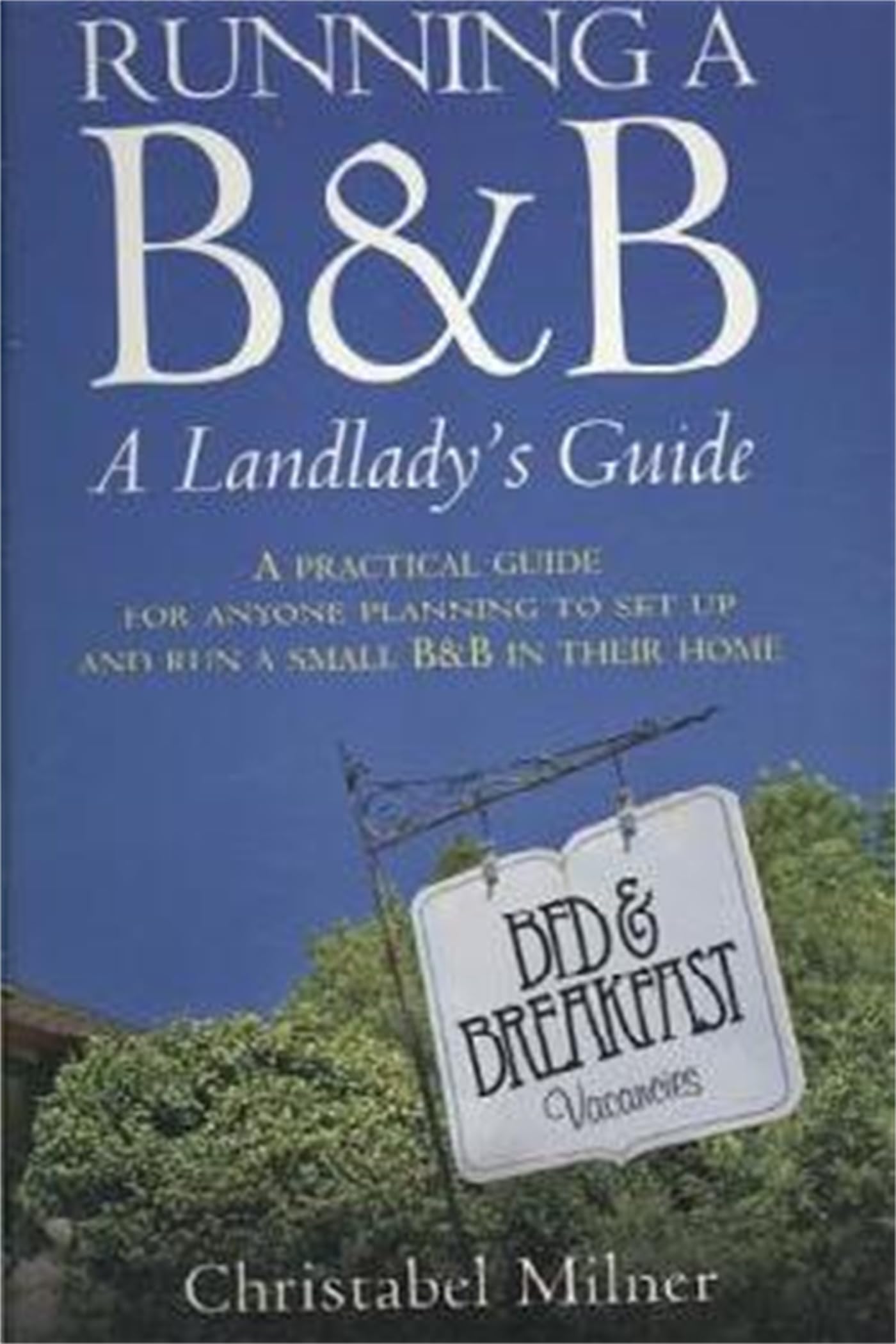 Running A B&B A Landlady's Guide: A Practical guide for anyone planning to set up and run a small B&B in their home