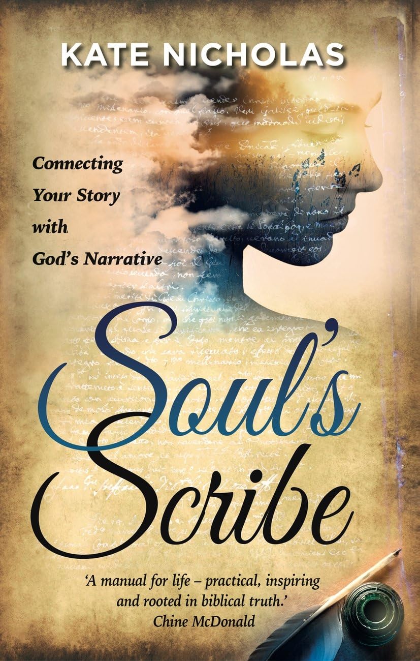 Soul's Scribe: Connecting Your Story with God's Narrative By Kate Nicholas