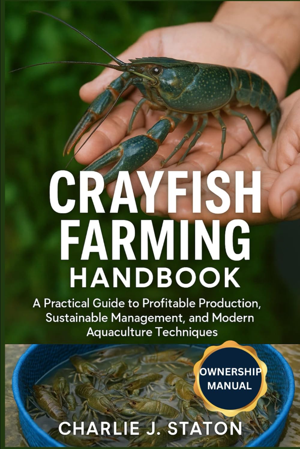 CRAYFISH FARMING HANDBOOK: A Practical Guide to Profitable Production, Sustainable Management, and Modern Aquaculture Techniques