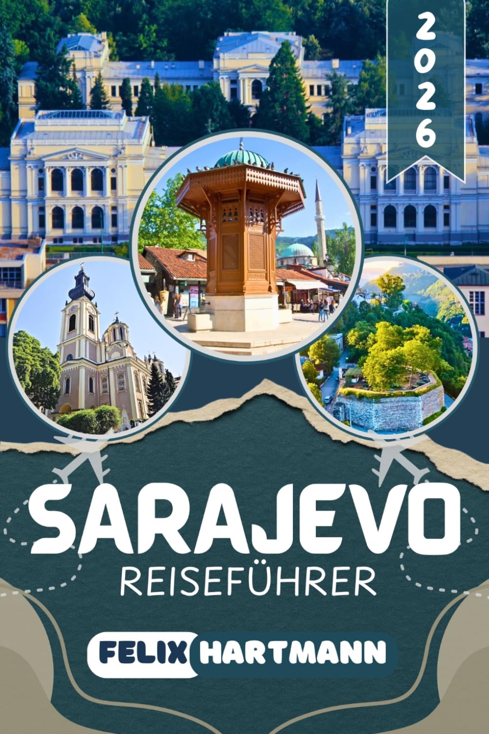 SARAJEVO REISEFÜHRER 2026: Baščaršija, Mostar, Jahorina, Konjic und die Herzegowina entdecken – Sehenswürdigkeiten, Geheimtipps, bosnische Küche, Museen, Tagesausflüge und praktische Reisetipps