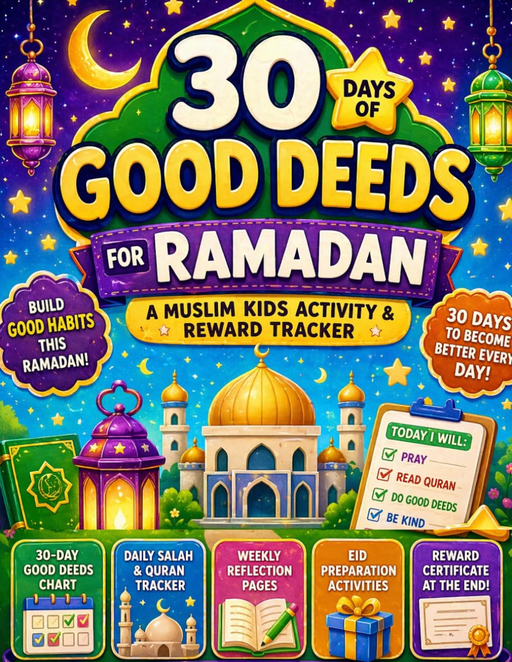30 Days of Good Deeds for Ramadan – A Muslim Kids Activity & Reward Tracker: Interactive Islamic Workbook with 30-Day Chart, Daily Salah & Quran ... Certificate for Muslim Children Ages 4–10