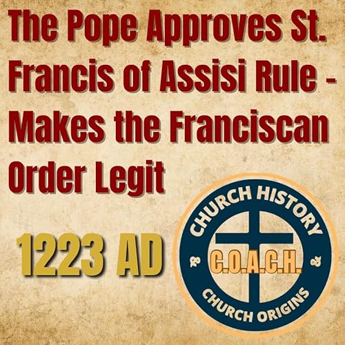 1223 AD - The Pope Approves St Francis of Assisi's Rule – Making the Franciscan Order Legit