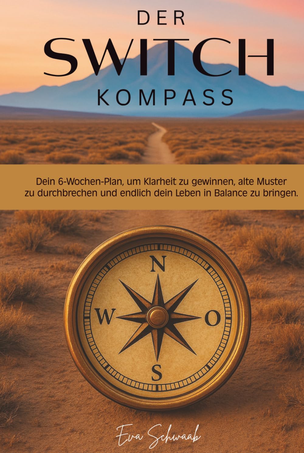Der Switch Kompass - Dein 6-Wochen-Plan, um Klarheit zu gewinnen, alte Muster zu durchbrechen und endlich dein Leben in Balance zu bringen.