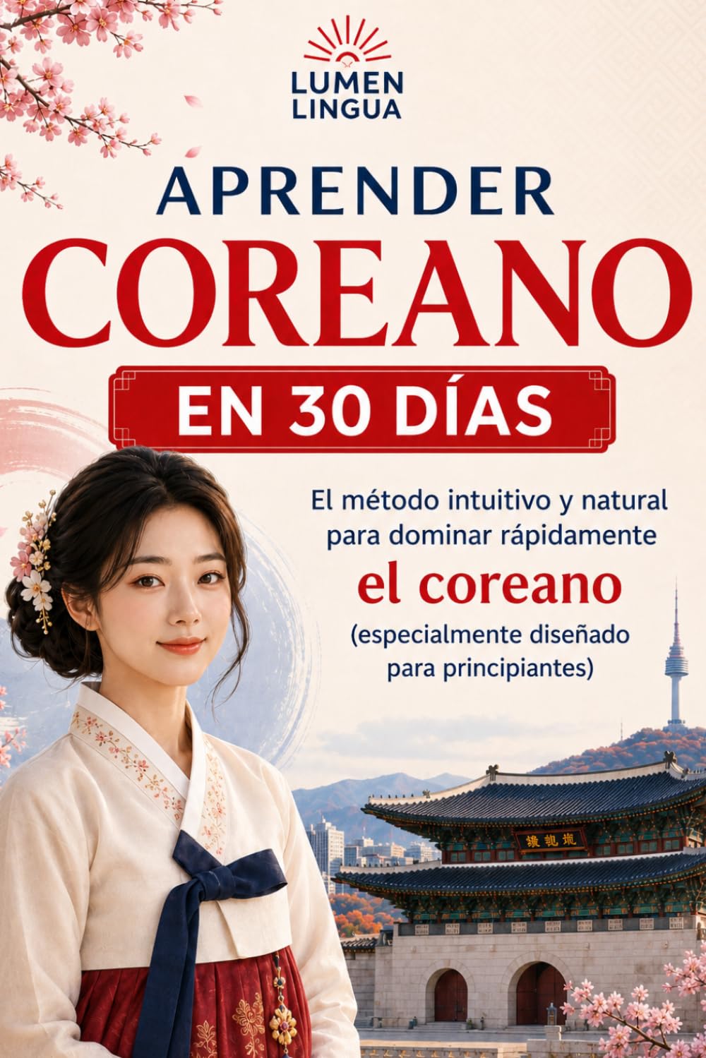 Aprender coreano en 30 días: El método intuitivo y natural para dominar rápidamente el coreano (especialmente diseñado para principiantes)