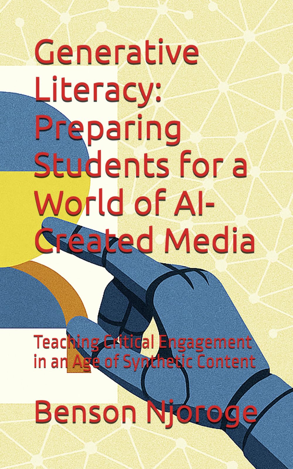 Generative Literacy: Preparing Students for a World of AI-Created Media: Teaching Critical Engagement in an Age of Synthetic Content