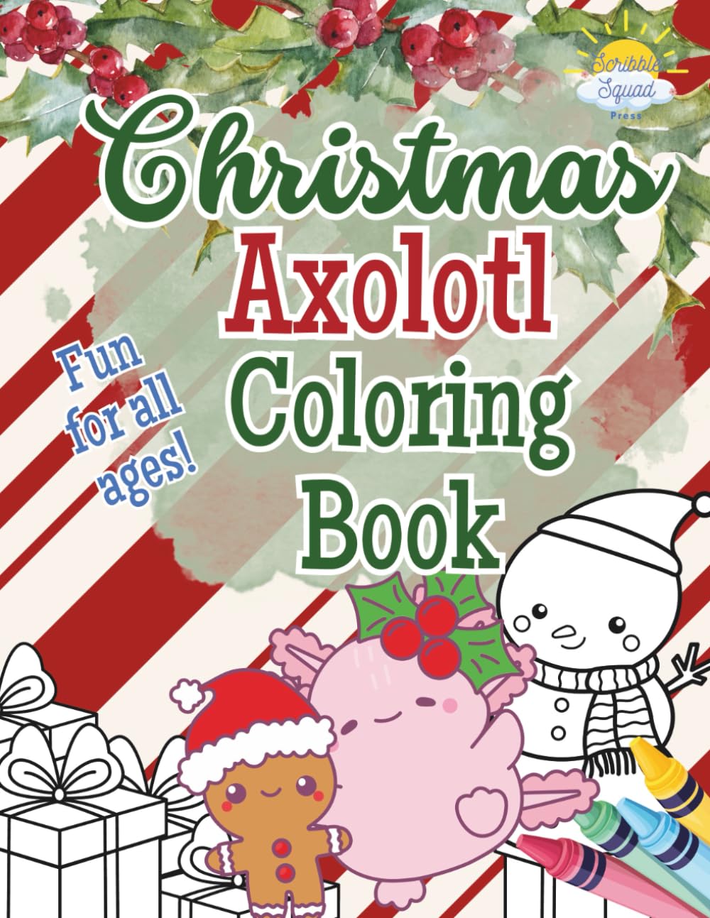 Christmas Axolotl Coloring Book: Christmas Axolotl Coloring Book for Kids: Cute Holiday Axolotls with Santa Hats, Christmas Trees, Ornaments, Presents ... Book, Stocking Stuffer, Holiday Crafts